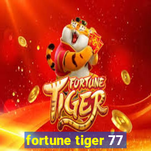 fortune tiger 77